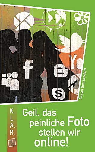 Geil, das peinliche Foto stellen wir online! (K.L.A.R. - Taschenbuch) von Verlag An Der Ruhr